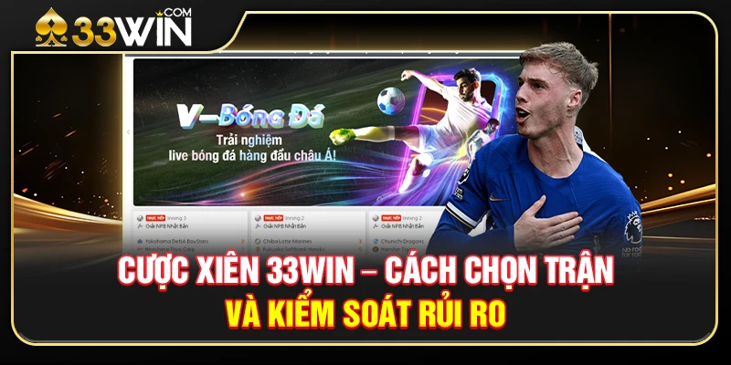 Cược Xiên 33WIN – Cách Chọn Trận Và Kiểm Soát Rủi Ro 1 Cược Xiên 33WIN – Cách Chọn Trận Và Kiểm Soát Rủi Ro